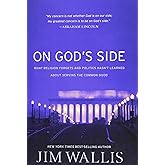 On God's Side: What Religion Forgets and Politics Hasn't Learned about Serving the Common Good