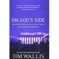 On God's Side: What Religion Forgets and Politics Hasn't Learned about Serving the Common Good