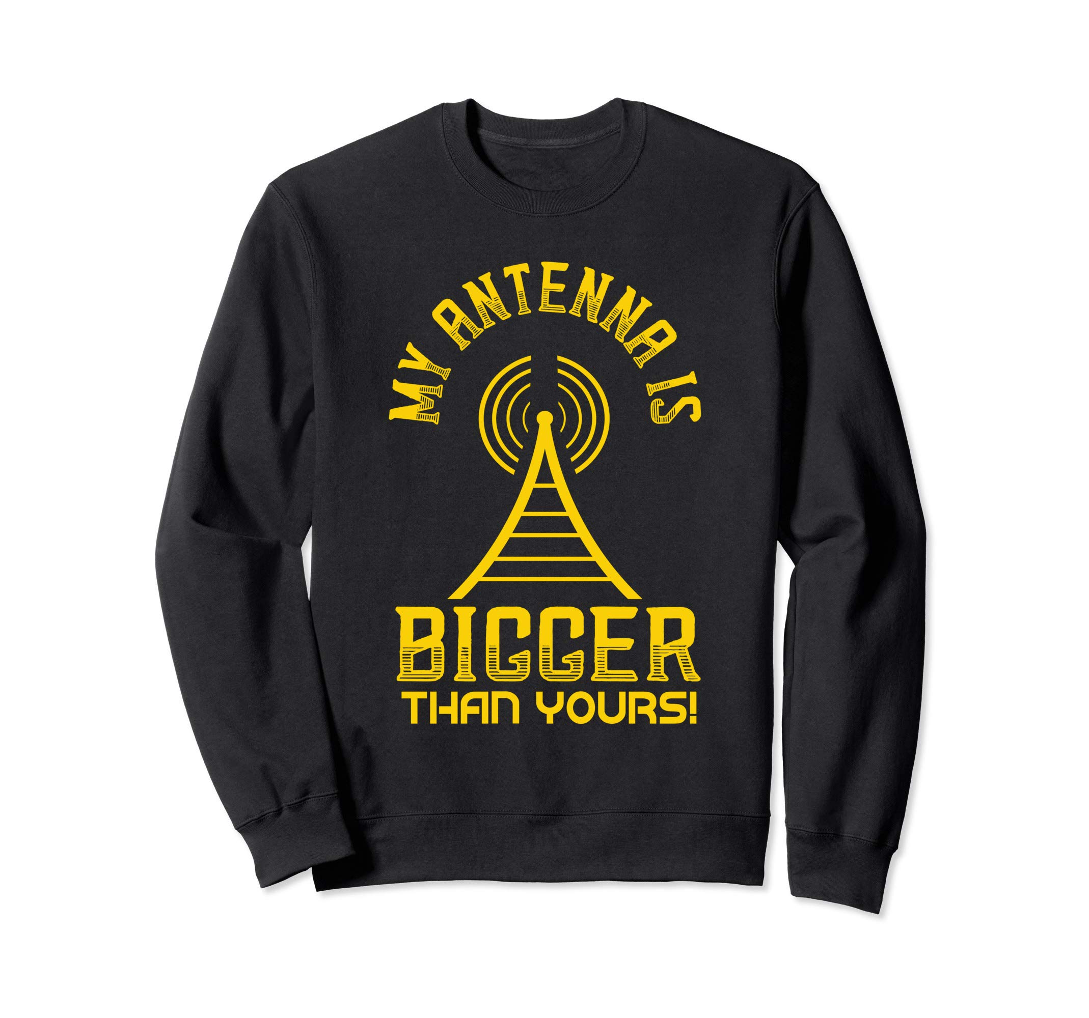 My Antenna is Bigger Than Yours Ham Radio Amateur radio Sweatshirt