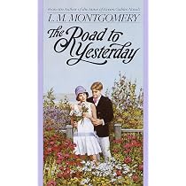 The Road to Yesterday: Montgomery, L. M.: 9780553560688: Books