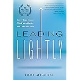 Leading Lightly: Lower Your Stress, Think with Clarity, and Lead with Ease