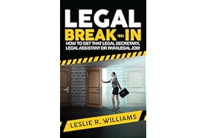Legal Break-In: How to Get That Legal Secretary, Legal Assistant or Paralegal Job!