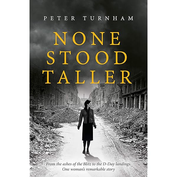 None Stood Taller An Inspirational Wwii Story To Make Your Heart Soar Historical Fiction Kindle Edition By Turnham Peter Literature Fiction Kindle Ebooks Amazon Com