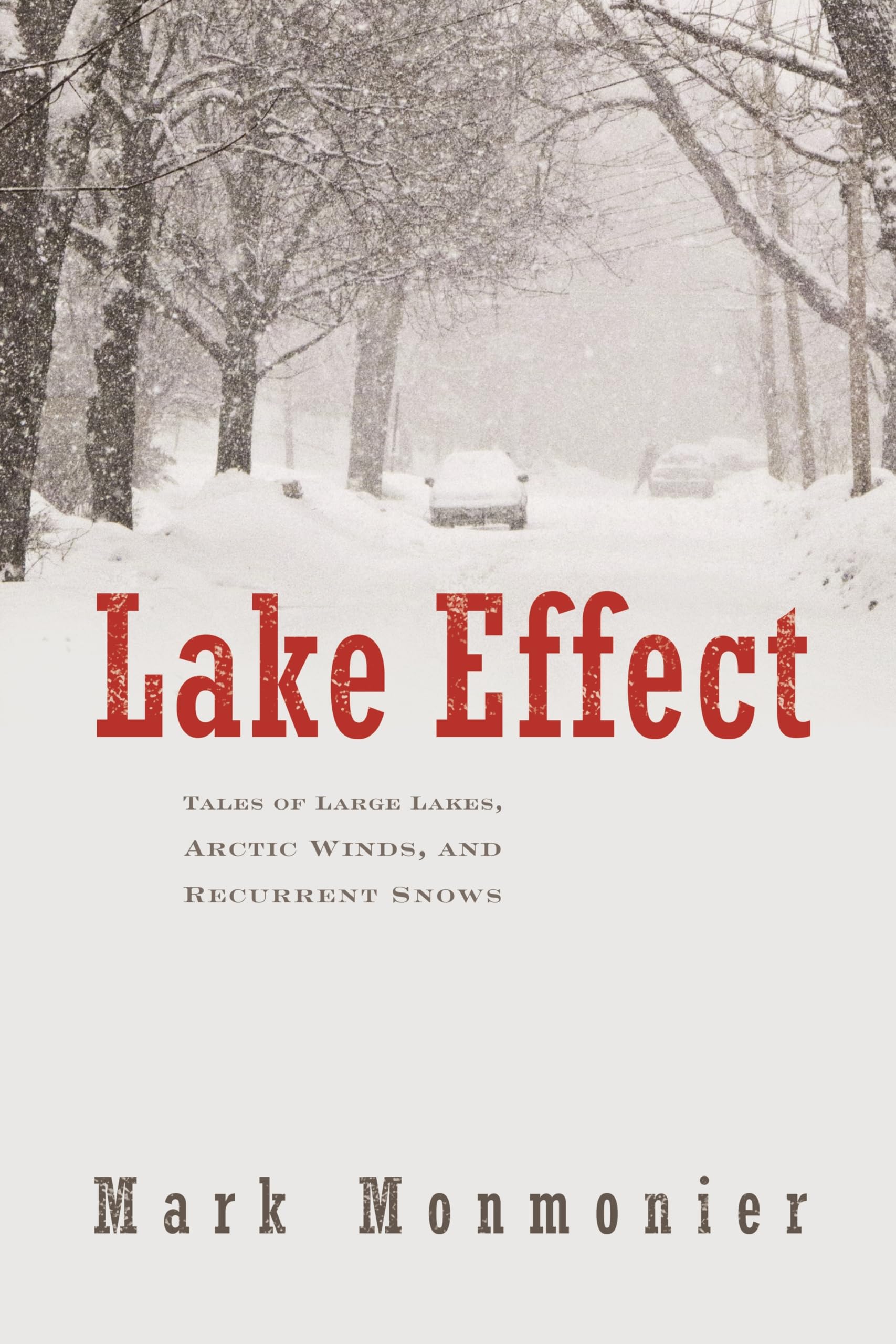 Lake Effect: Tales of Large Lakes, Arctic Winds, and Recurrent Snows Lake Effect: Tales of Large Lakes, Arctic Winds, and Recurrent Snows Hardcover