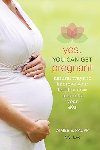 Download Yes, You Can Get Pregnant: Natural Ways to Improve Your Fertility Now and into Your 40s PDF