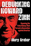 Debunking Howard Zinn: Exposing the Fake History That Turned a Generation against America