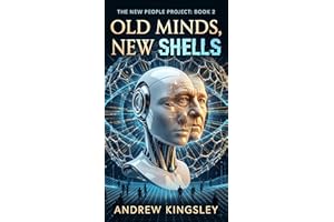 Old Minds, New Shells: A Near-Future Thriller of Better Minds, Bought Immortality, and an AI That Decides Our Fate (The New P