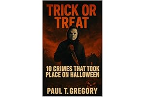 Trick or Treat: 10 Crimes that took place on Halloween (A True Crime Collection Book 4)