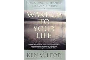 Wake Up To Your Life: Discovering the Buddhist Path of Attention