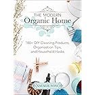 The Modern Organic Home: 100+ DIY Cleaning Products, Organization Tips, and Household Hacks