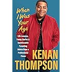 When I Was Your Age: Life Lessons, Funny Stories & Questionable Parenting Advice from a Professional Clown