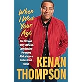 When I Was Your Age: Life Lessons, Funny Stories & Questionable Parenting Advice from a Professional Clown