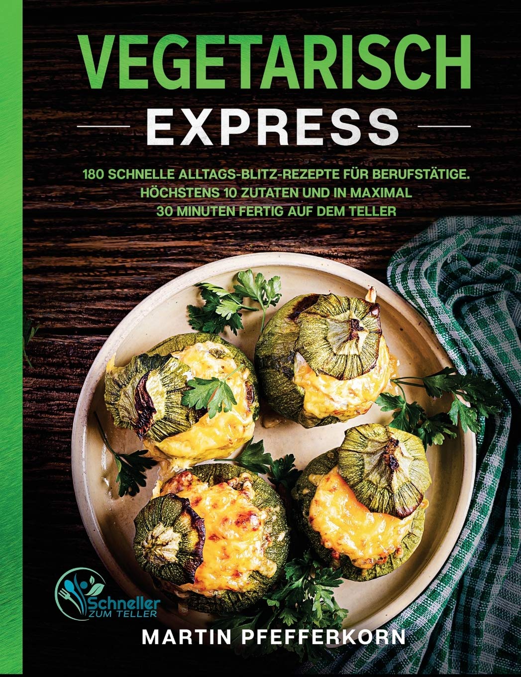 Vegetarisch Express 180 Schnelle Alltags Blitz Rezepte Fur Berufstatige Hochstens 10 Zutaten Und In Maximal 30 Minuten Fertig Auf Dem Teller German Edition 9781647801748 Amazon Com Books 