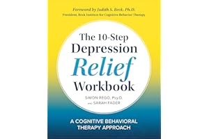 The 10-Step Depression Relief Workbook: A Cognitive Behavioral Therapy Approach