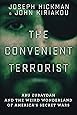 The Convenient Terrorist: Two Whistleblowers’ Stories of Torture, Terror, Secret Wars, and CIA Lies