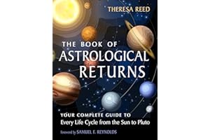 The Book of Astrological Returns: Your Complete Guide to Every Life Cycle from the Sun to Pluto