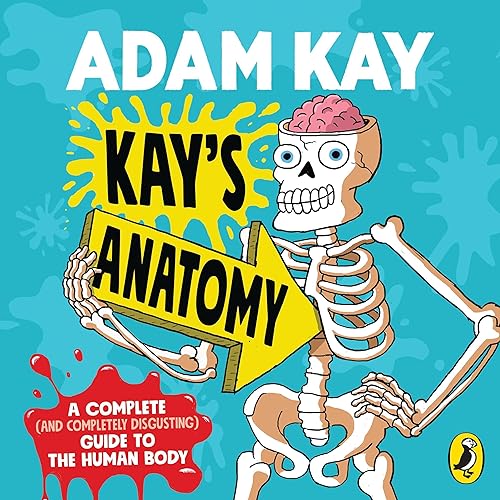 Kay's Anatomy: A Complete (and Completely Disgusting) Guide to the ...