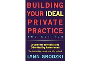 Building Your Ideal Private Practice: A Guide for Therapists and Other Healing Professionals