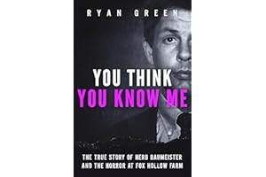 You Think You Know Me: The True Story of Herb Baumeister and the Horror at Fox Hollow Farm (True Crime)