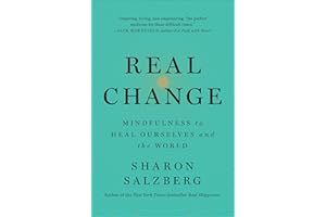 Real Change: Mindfulness to Heal Ourselves and the World