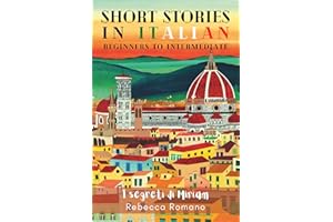I segreti di Miriam - Engaging Short Stories in Italian for Beginner and Intermediate Level: Improve Your Listening and Readi