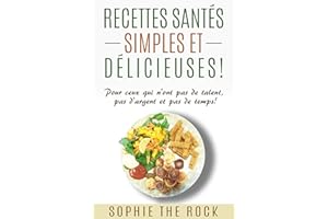 Recettes santés simples et délicieuses: Pour ceux qui n'ont pas de talent, pas d'argent et pas de temps (Recettes santés végé