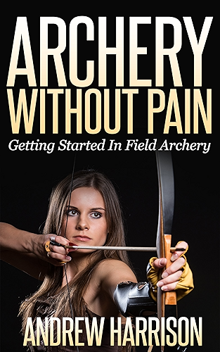 Download Archery Without Pain: Getting started in field archery (English Edition) PDF