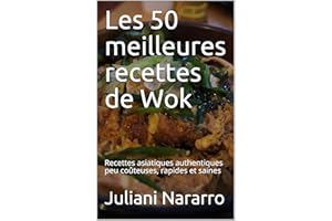 Les 50 meilleures recettes de Wok: Recettes asiatiques authentiques peu coûteuses, rapides et saines (French Edition)