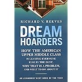 Dream Hoarders: How the American Upper Middle Class Is Leaving Everyone Else in the Dust, Why That Is a Problem, and What to