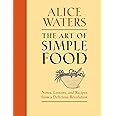 The Art of Simple Food: Notes, Lessons, and Recipes from a Delicious Revolution: A Cookbook