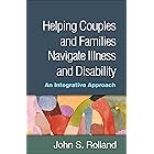 Helping Couples and Families Navigate Illness and Disability: An Integrated Approach