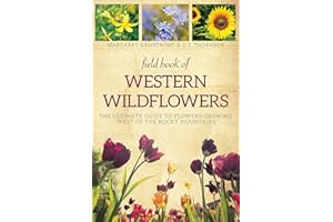 Field Book of Western Wild Flowers: The Ultimate Guide to Flowers Growing West of the Rocky Mountains