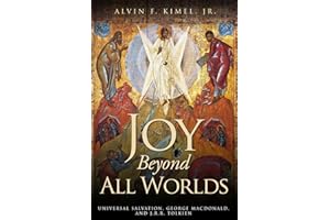 Joy Beyond All Worlds: Universal Salvation, George MacDonald, and J.R.R. Tolkien
