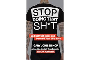 Stop Doing That Sh*t: End Self-Sabotage and Demand Your Life Back