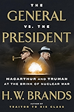 The General vs. the President: MacArthur and Truman at the Brink of Nuclear War