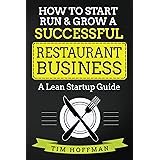 How to Start, Run & Grow a Successful Restaurant Business: A Lean Startup Guide
