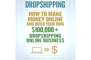 Dropshipping: How To Make Money Online & Build Your Own $100,000+ Dropshipping Online Business