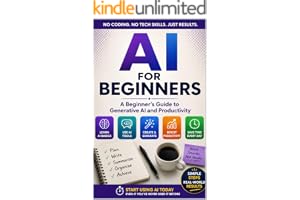AI For Beginners: A Practical Guide to Generative AI, Productivity, and Using AI with Confidence (AI For Beginners Series)