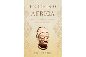 The Gifts of Africa: How a Continent and Its People Changed the World