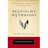 Bulfinch's Mythology: The Classic Introduction to Myth and Legend-Complete and Unabridged (Tarcher Cornerstone Editions)