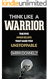 Think Like a Warrior: The Five Inner Beliefs That Make You Unstoppable (Sports for the Soul Book 1)