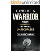 Think Like a Warrior: The Five Inner Beliefs That Make You Unstoppable (Sports for the Soul Book 1)