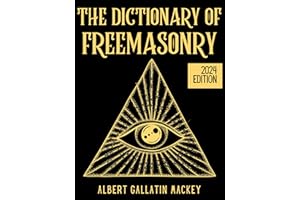 The Dictionary of Freemasonry (Illustrated): The Science, Philosophy, Legends, Myths and Symbols of Freemasons from A to Z