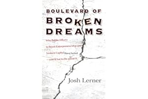 Boulevard of Broken Dreams: Why Public Efforts to Boost Entrepreneurship and Venture Capital Have Failed--and What to Do about It (The Kauffman Foundation Series on Innovation and Entrepreneurship)