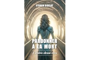 Pardonner à la mort: L’entre-deux-vies (French Edition)