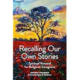 Recalling Our Own Stories: Spiritual Renewal for Religious Caregivers