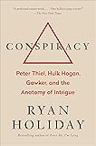 Conspiracy: Peter Thiel, Hulk Hogan, Gawker, and the Anatomy of Intrigue