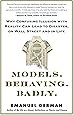 Models.Behaving.Badly.: Why Confusing Illusion with Reality Can Lead to Disaster, on Wall Street and in Life