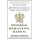 Models.Behaving.Badly.: Why Confusing Illusion with Reality Can Lead to Disaster, on Wall Street and in Life
