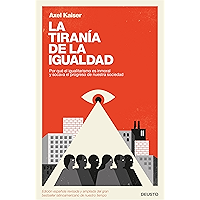La tiranía de la igualdad: Por qué el igualitarismo es inmoral y socava el progreso de nuestra sociedad (Spanish Edition… book cover